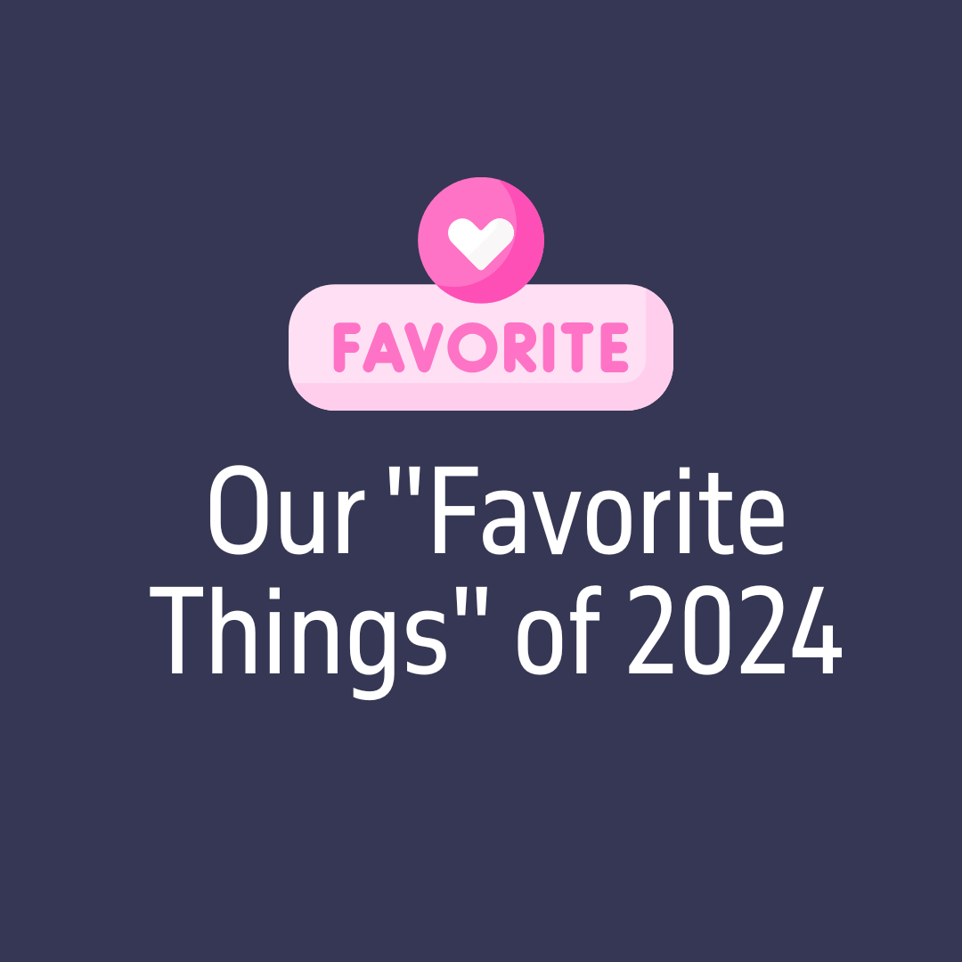 Our “Favorite Things” of 2024